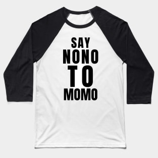 Say No No To MoMo Meme Baseball T-Shirt